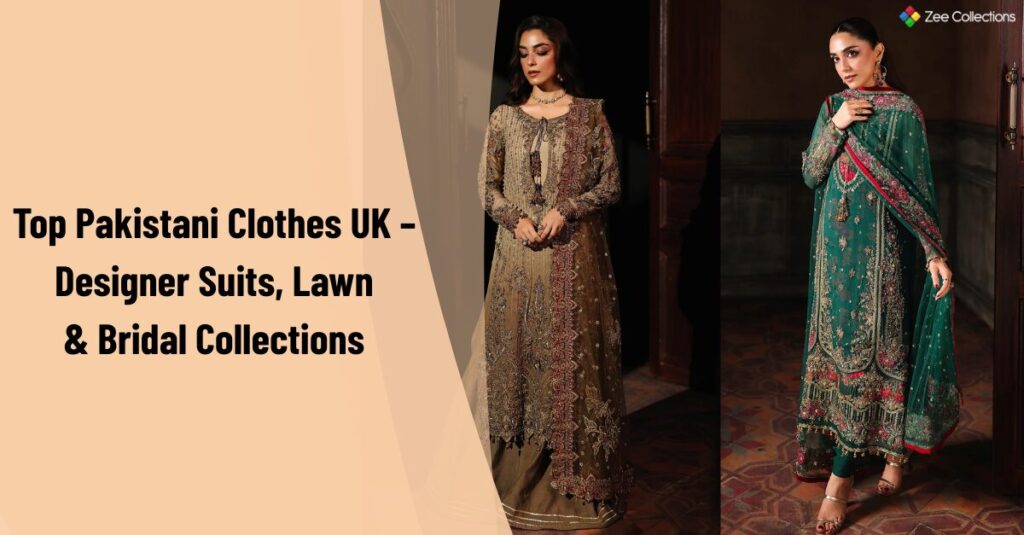 Top Pakistani clothes UK featuring designer suits, lawn, and bridal collections with elegant embroidered outfits by Zee Collections.
