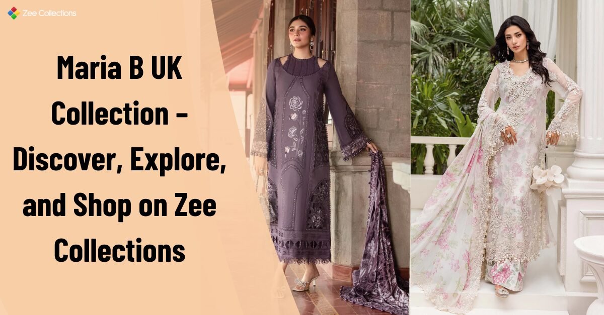 Maria B UK Collection available at Zee Collections – luxury unstitched suits and designer outfits