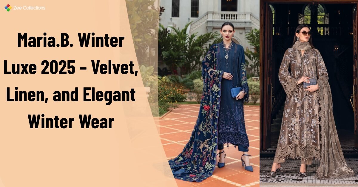 “Maria.B. Winter Luxe 2025 outfits featuring embroidered velvet and linen suits in elegant winter designs with rich seasonal tones.”