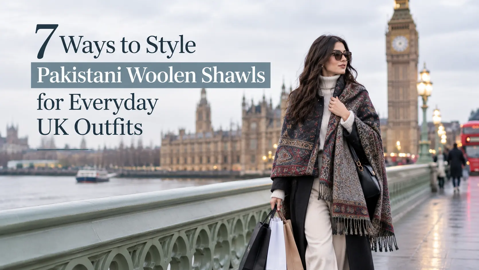 7 Ways to Style Pakistani Woolen Shawls for Everyday UK Outfits