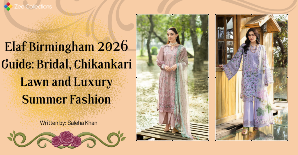 Elaf Birmingham 2026 guide featuring bridal wear, chikankari lawn suits and luxury summer fashion available in Birmingham UK at Zee Collections