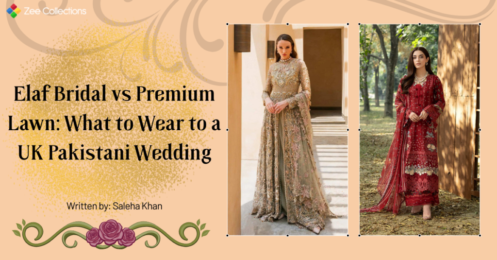 Elaf bridal dresses vs premium lawn comparison for UK Pakistani wedding featuring embroidered bridal dress and luxury lawn suit at Zee Collections